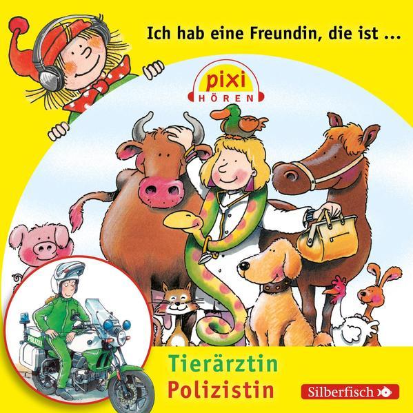 Pixi Hören: Ich hab eine Freundin, die ist Tierärztin/Polizistin, 1 Audio-CD