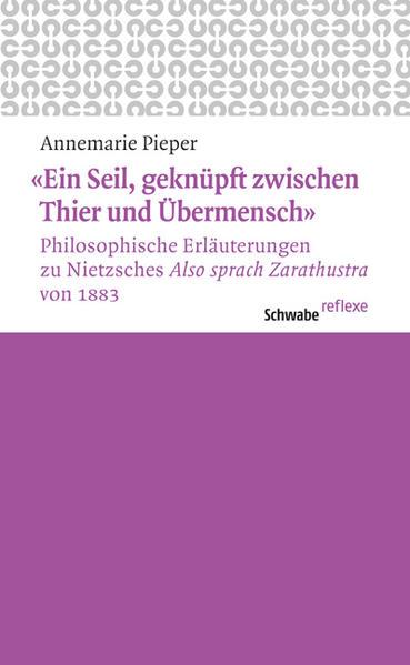 'Ein Seil, geknüpft zwischen Thier und Übermensch' Philosophische Erläuterungen zu Nietzsches 'Also