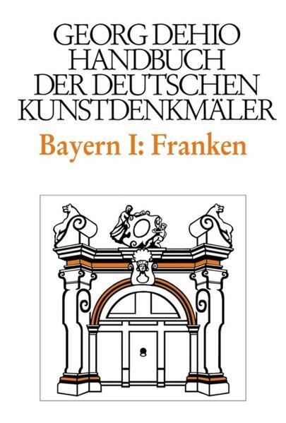 Dehio - Handbuch der deutschen Kunstdenkmäler / Bayern Bd. 1 Franken