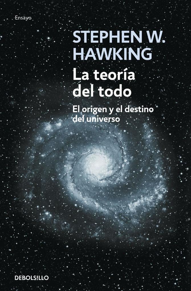 La teoría del todo : el origen y el destino del universo