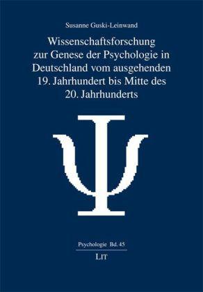 Wissenschaftsforschung zur Genese der Psychologie in Deutschland vom ausgehenden 19. Jahrhundert bis