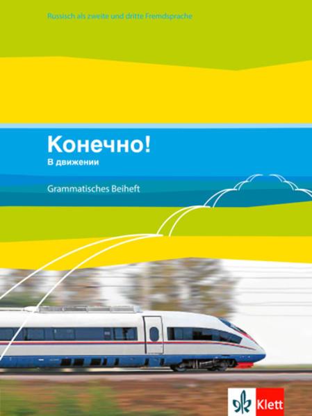 Konetschno! dvizhenii. Grammatisches Beiheft (Band 5 zum Lehrwerk Konetschno! auch im 3. Lernjahr bei Russisch als 3. Fremdsprache zum Lehrwerk Konetschno! Intensivnyj kurs einsetzbar)