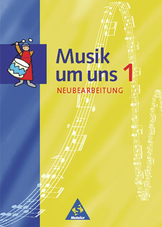 Musik um uns 1. Schulbuch. Neubearbeitung. Berlin, Brandenburg, Bremen, Hessen, Mecklenburg-Vorpommern, Niedersachsen, Sachsen-Anhalt