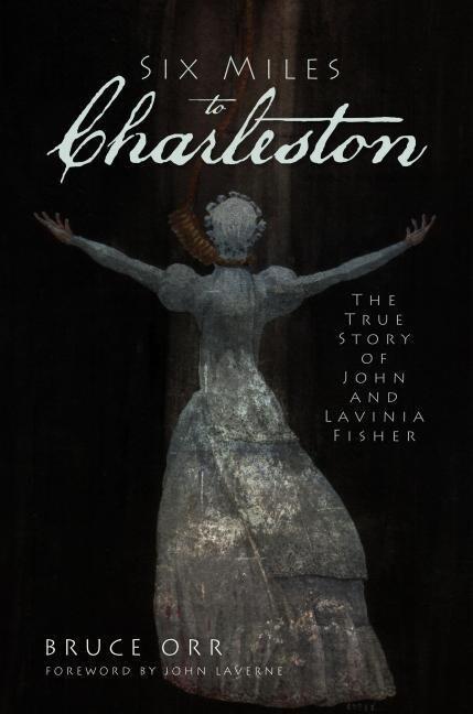 Six Miles to Charleston: The True Story of John and Lavinia Fisher