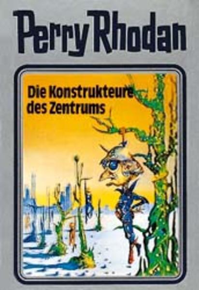 Perry Rhodan - Die Konstrukteure des Zentrums