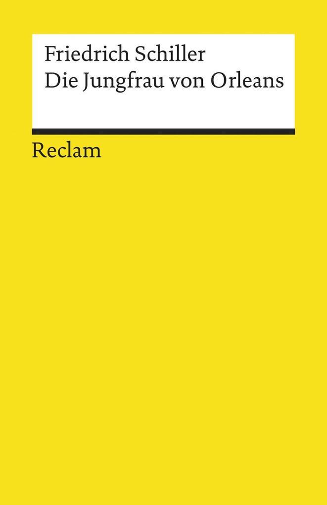 Die Jungfrau von Orleans. Eine romantische Tragödie. Textausgabe mit Anmerkungen/Worterklärungen und Zeittafel historischer Ereignisse