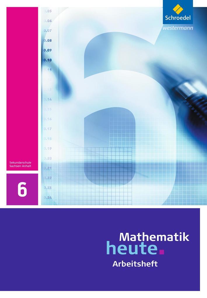 Mathematik heute 6. Arbeitsheft. Sachsen-Anhalt