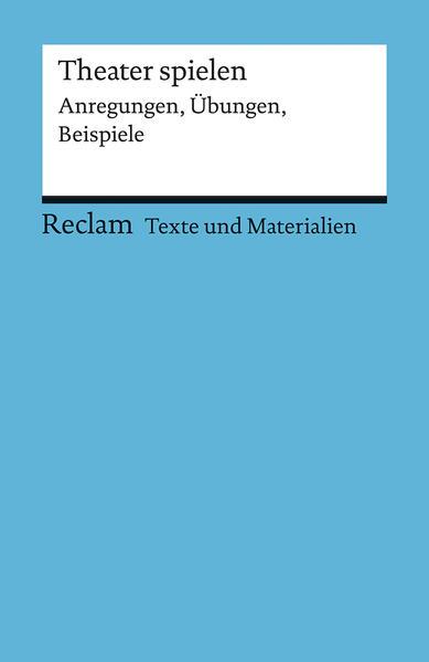 Theater spielen. (Texte und Materialien für den Unterricht)