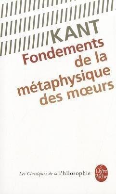 Fondements de La Metaphysique Des Moeurs