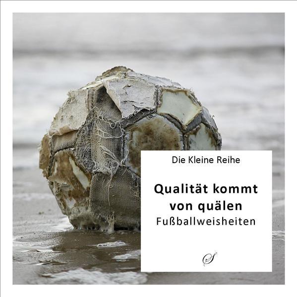 Die Kleine Reihe Bd. 6: Qualität kommt von quälen