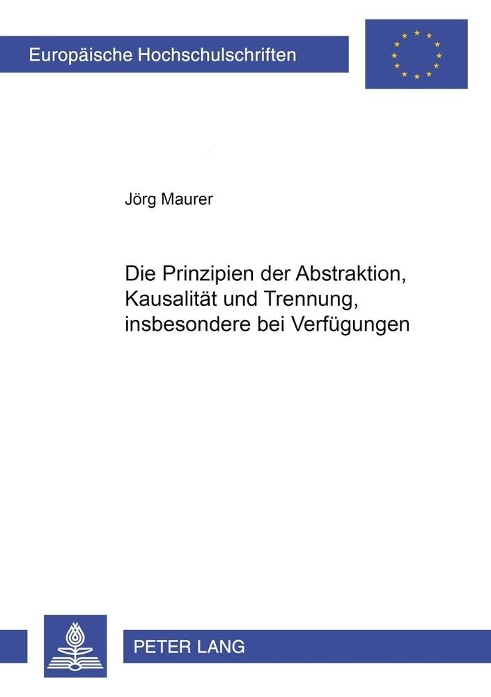 Die Prinzipien der Abstraktion, Kausalität und Trennung, insbesondere bei Verfügungen