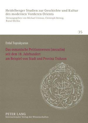 Das osmanische Petitionswesen ("mezalim") seit dem 18. Jahrhundert am Beispiel von Stadt und Provinz