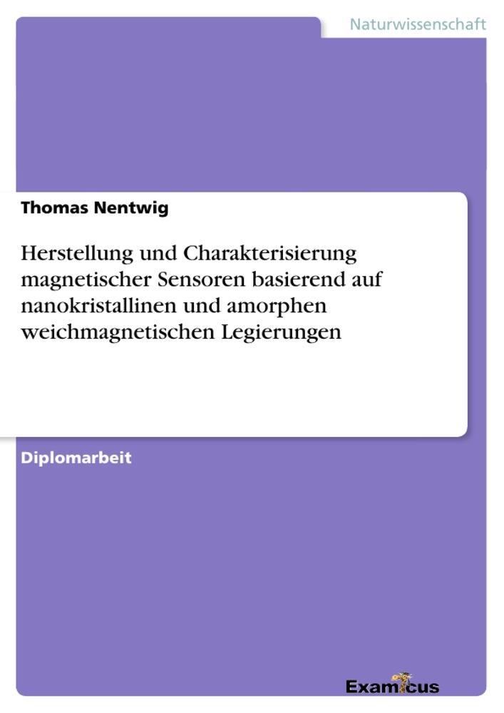 Herstellung und Charakterisierung magnetischer Sensoren basierend auf nanokristallinen und amorphen weichmagnetischen Legierungen