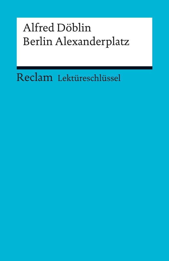 Lektüreschlüssel. Alfred Döblin: Berlin Alexanderplatz