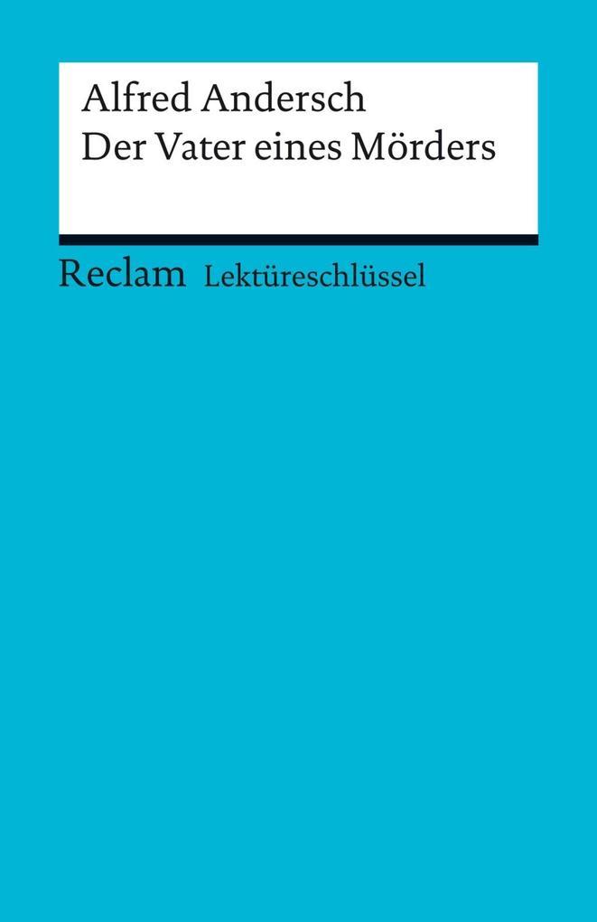 Lektüreschlüssel. Alfred Andersch: Vater eines Mörders