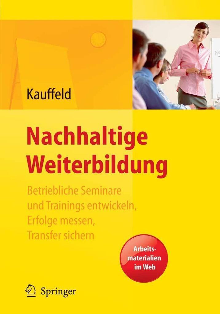 Nachhaltige Weiterbildung. Betriebliche Seminare und Trainings entwickeln, Erfolge messen, Transfer sichern