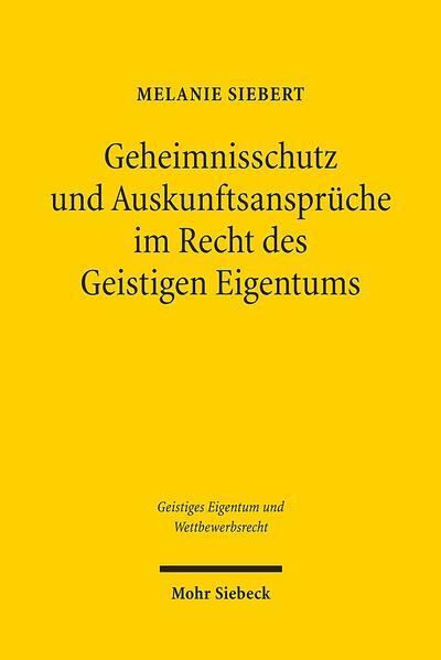 Geheimnisschutz und Auskunftsansprüche im Recht des Geistigen Eigentums