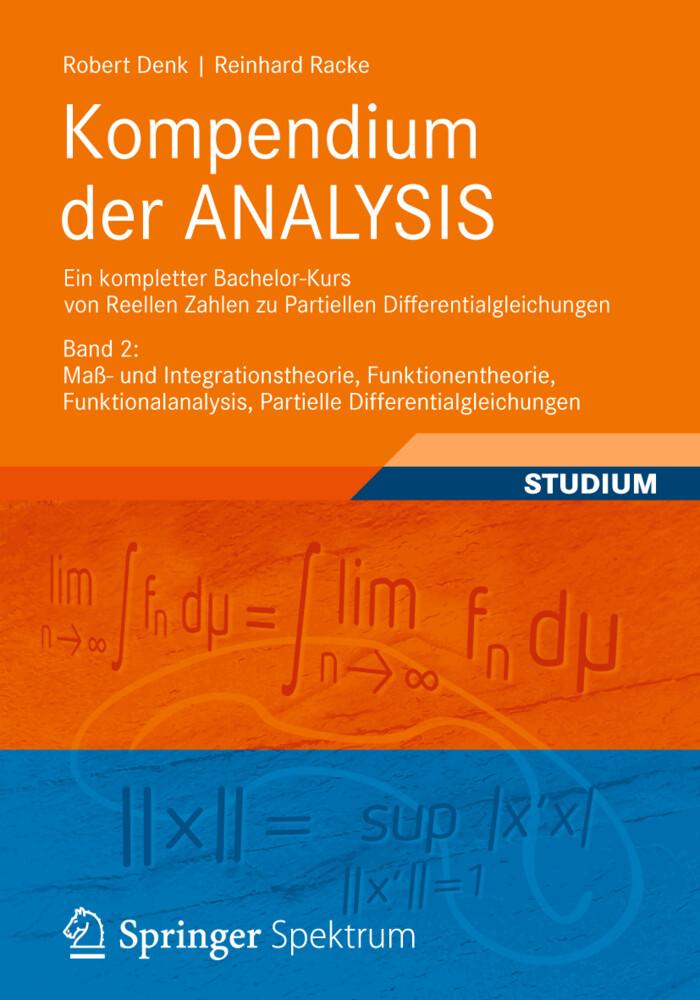 Kompendium der ANALYSIS - Ein kompletter Bachelor-Kurs von Reellen Zahlen zu Partiellen Differential