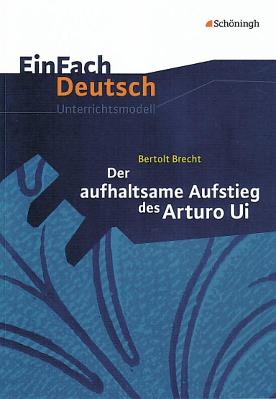 Der aufhaltsame Aufstieg des Arturo Ui. EinFach Deutsch Unterrichtsmodelle