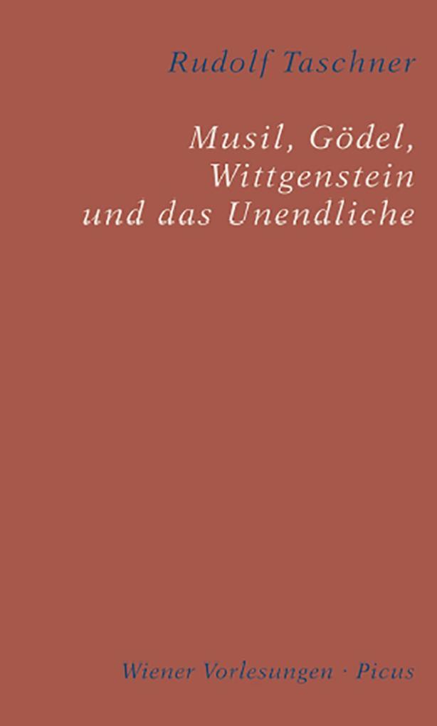 Musil, Gödel, Wittgenstein und das Unendliche