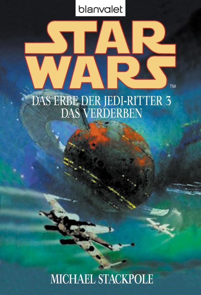 Star Wars. Das Erbe der Jedi-Ritter 3. Das Verderben