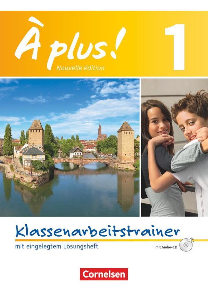 À plus! Nouvelle édition. Band 1. Klassenarbeitstrainer mit Lösungen und Audio-CD