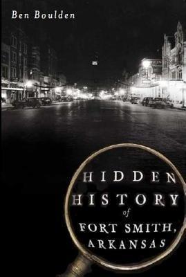 Hidden History of Fort Smith, Arkansas