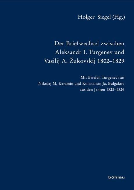 Der Briefwechsel zwischen Aleksandr I. Turgenev und Vasilij A. Zukovskij 1802-1829