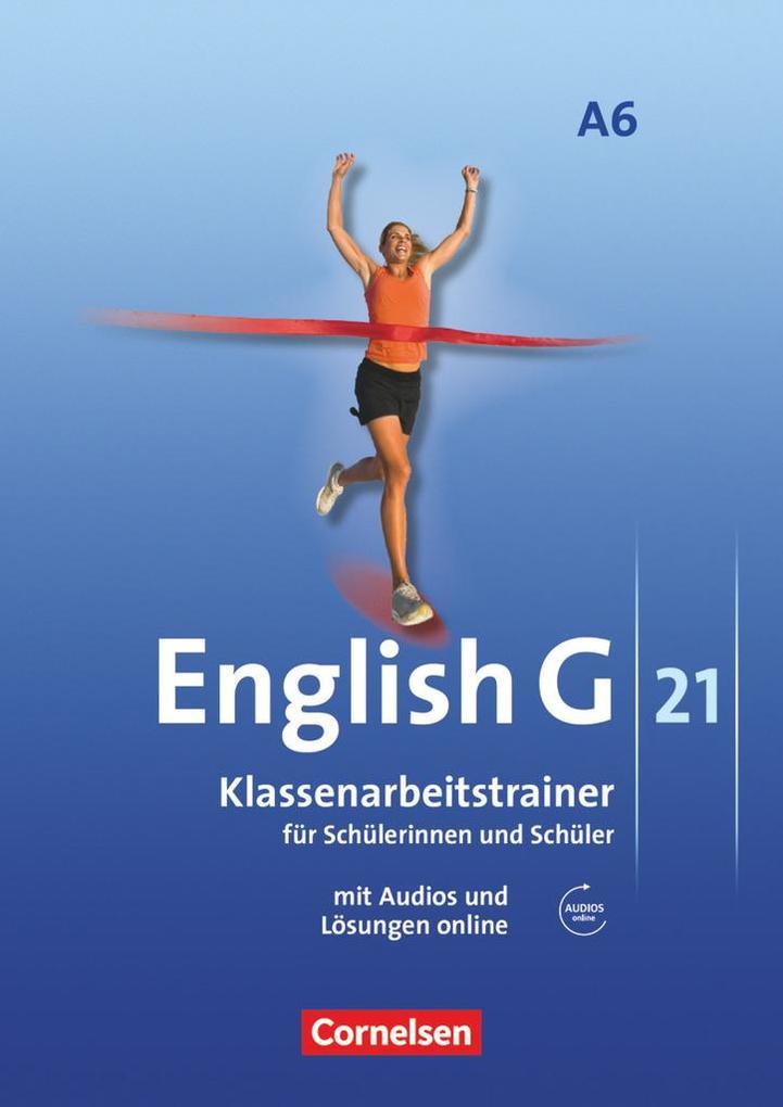 English G 21. Ausgabe A 6. Abschlussband 6-jährige Sekundarstufe I. Klassenarbeitstrainer mit Lösungen und Audios online