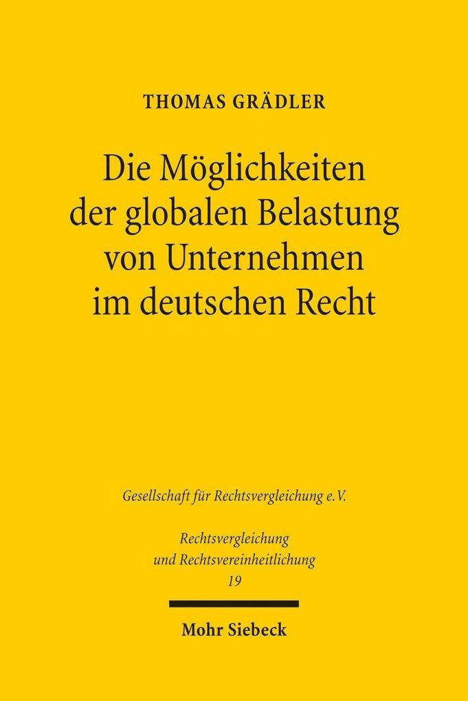 Die Möglichkeiten der globalen Belastung von Unternehmen im deutschen Recht