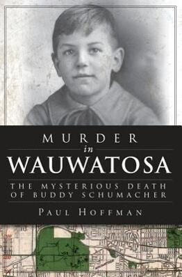 Murder in Wauwatosa: The Mysterious Death of Buddy Schumacher