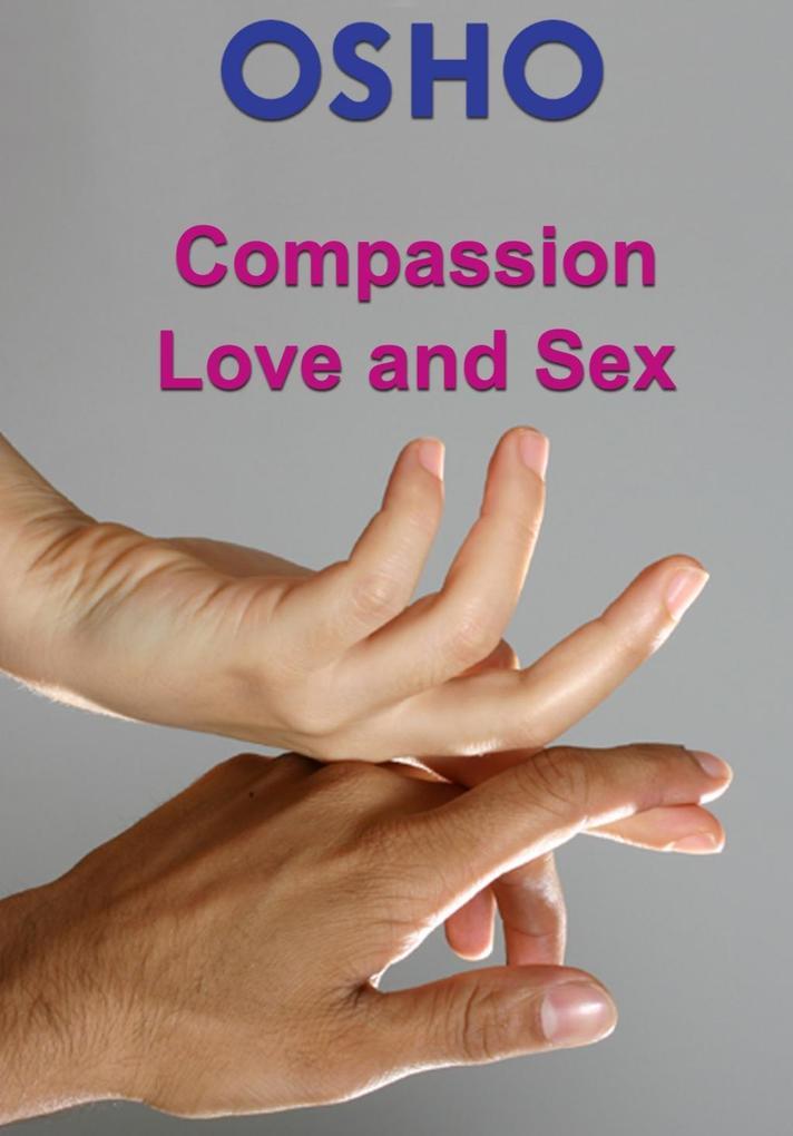 Compassion, Love and Sex