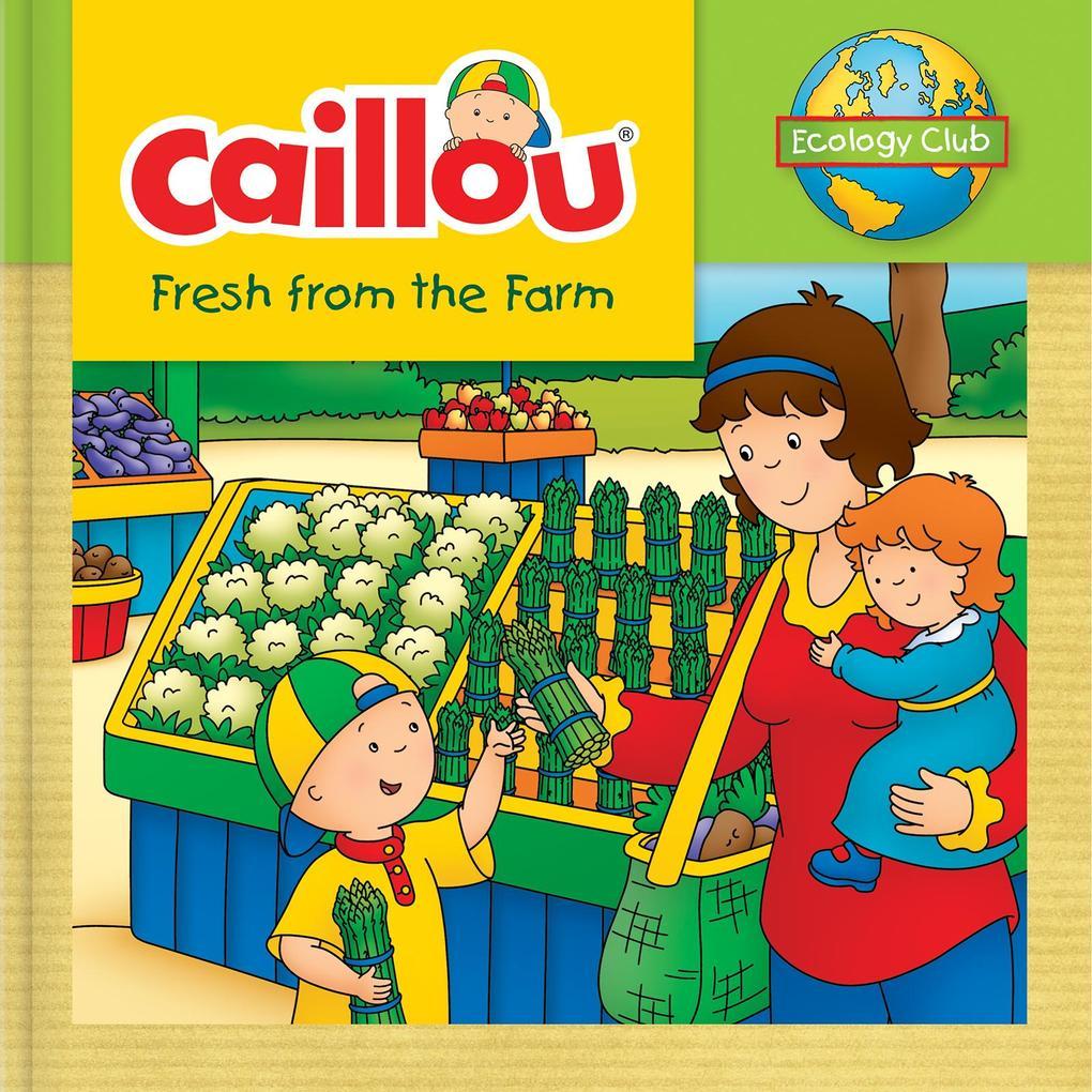 Caillou: Fresh from the Farm: Ecology Club