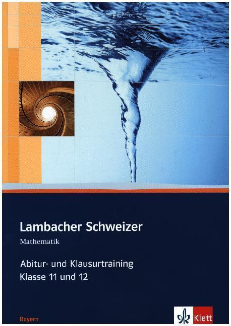 Lambacher Schweizer. 11. und 12. Schuljahr. Abitur- und Klausurtraining. Bayern