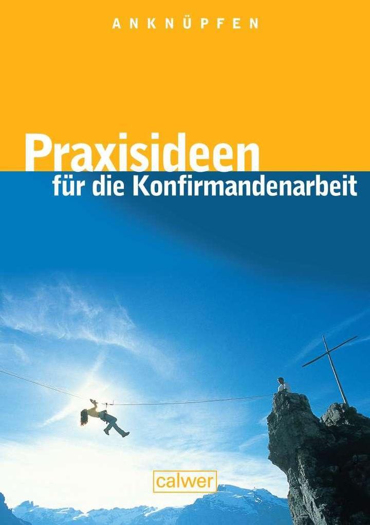 Anknüpfen - Praxisideen für die Konfirmandenarbeit