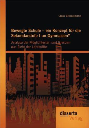 Bewegte Schule ein Konzept für die Sekundarstufe I an Gymnasien?: Analyse der Möglichkeiten und Grenzen aus Sicht der Lehrkräfte