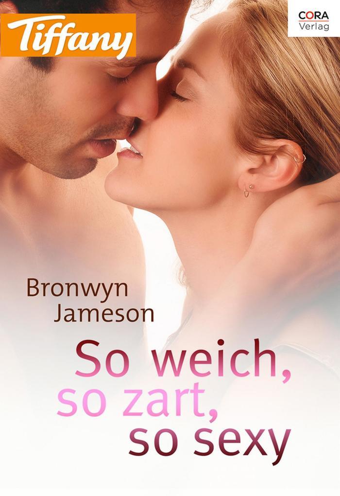 So weich, so zart, so sexy