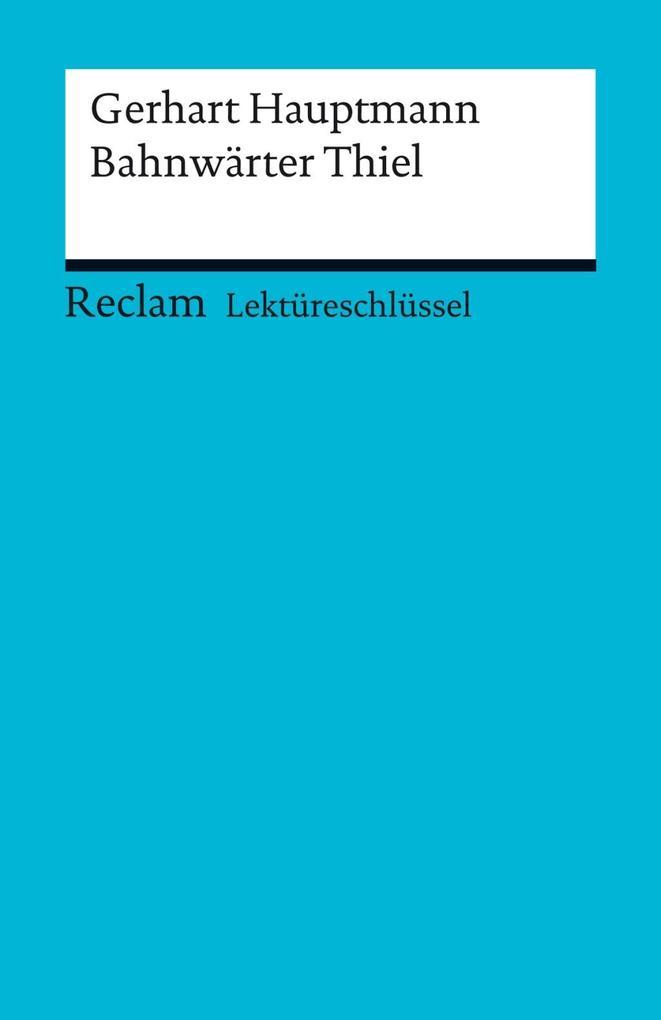 Lektüreschlüssel. Gerhart Hauptmann: Bahnwärter Thiel