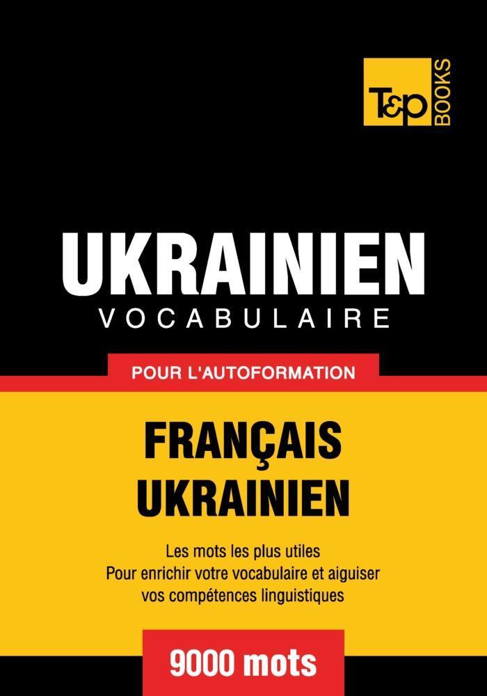 Vocabulaire Français-Ukrainien pour l'autoformation - 9000 mots