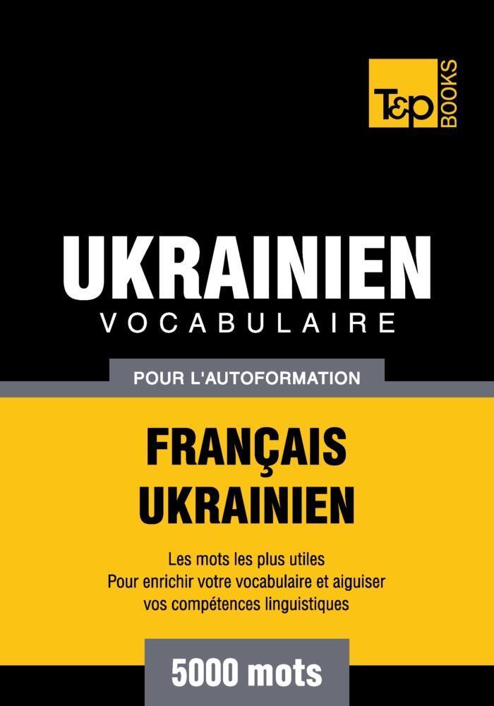 Vocabulaire Français-Ukrainien pour l'autoformation - 5000 mots