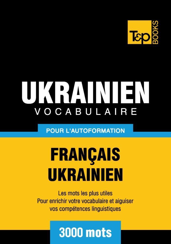 Vocabulaire Français-Ukrainien pour l'autoformation - 3000 mots