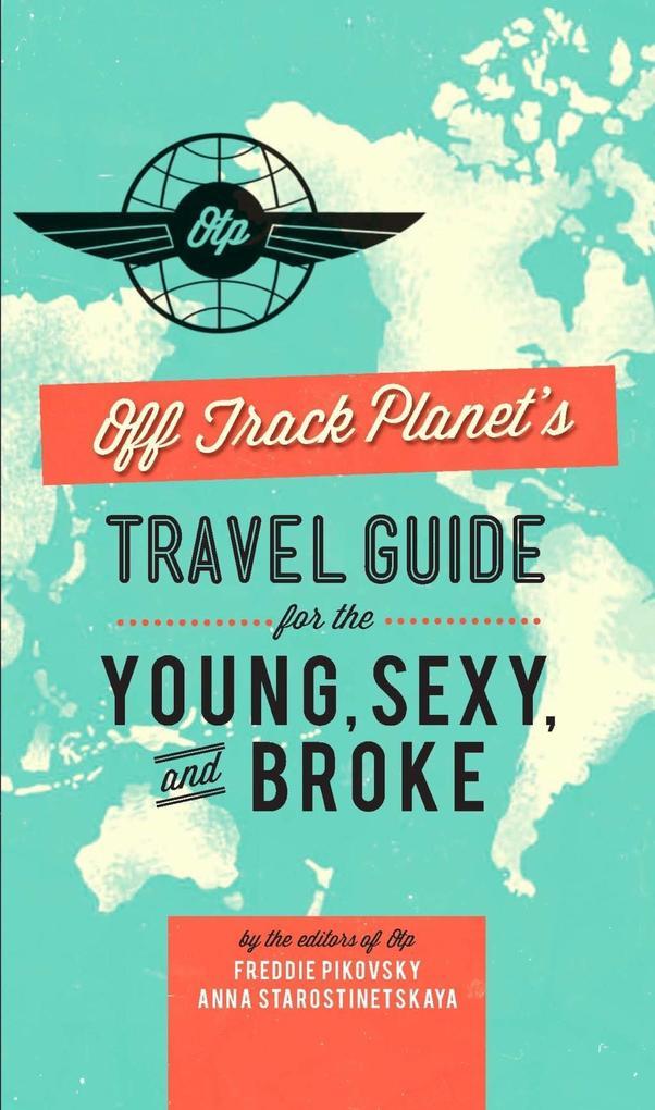 Off Track Planet's Travel Guide for the Young, Sexy, and Broke