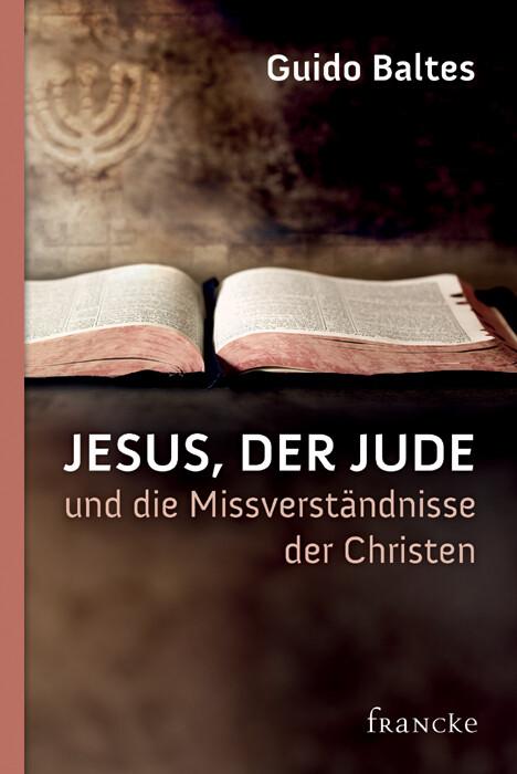 Jesus, der Jude, und die Missverständnisse der Christen