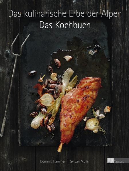 Das kulinarische Erbe der Alpen - Das Kochbuch