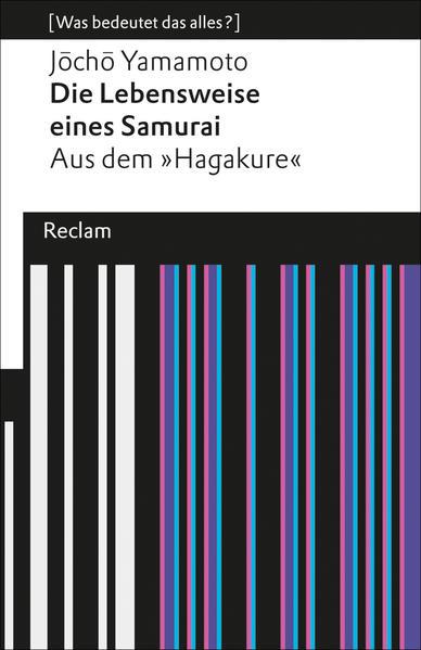 Die Lebensweise eines Samurai. Aus dem »Hagakure« (Was bedeutet das alles?)