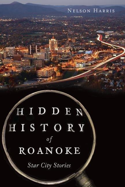 Hidden History of Roanoke: Star City Stories