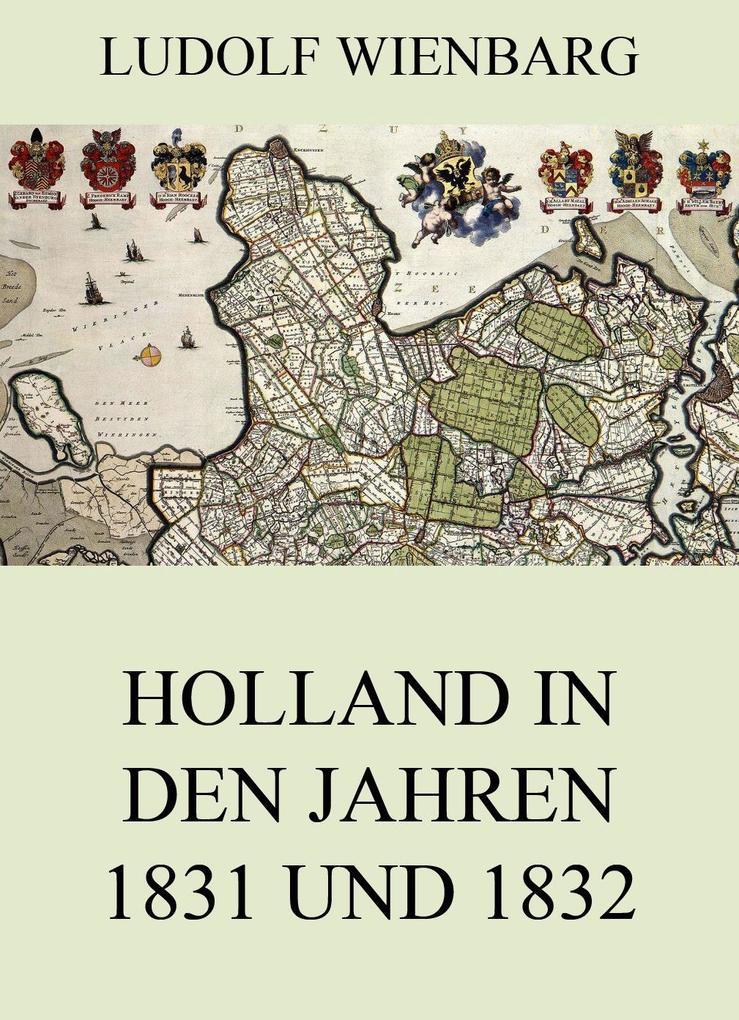 Holland in den Jahren 1831 und 1832