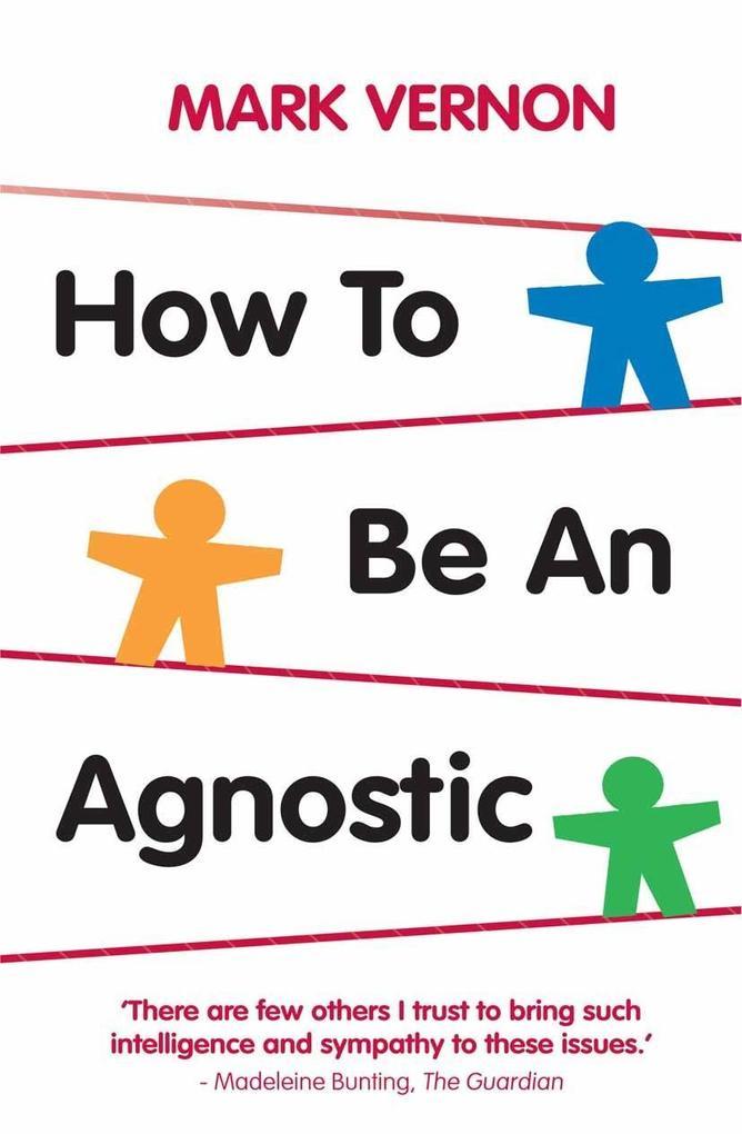 How To Be An Agnostic