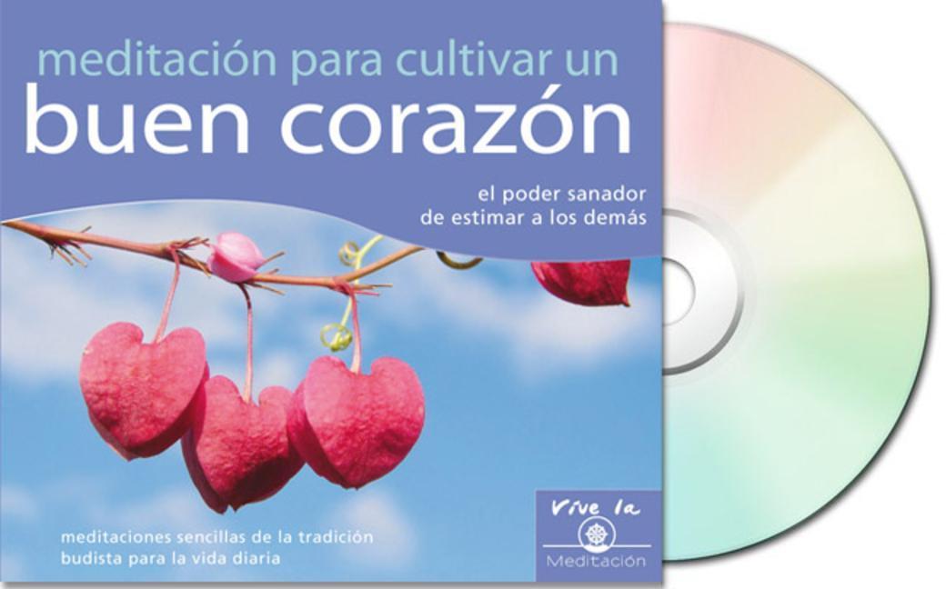 Meditación Para Cultivar Un Buen Corazón (Meditation for Relaxation): El Poder Sanador de Estimar a Los Demás