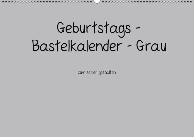 Geburtstags - Bastelkalender - Grau (Wandkalender immerwährend DIN A2 quer)